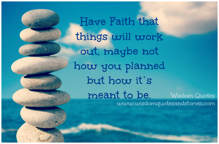 Have-Faith-that-things-will-work-out-maybe-not-how-you-planned-but-how-it’s-meant-to-be